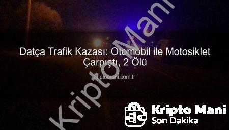 Datça Trafik Kazası: Otomobil ile Motosiklet Çarpıştı, 2 Ölü