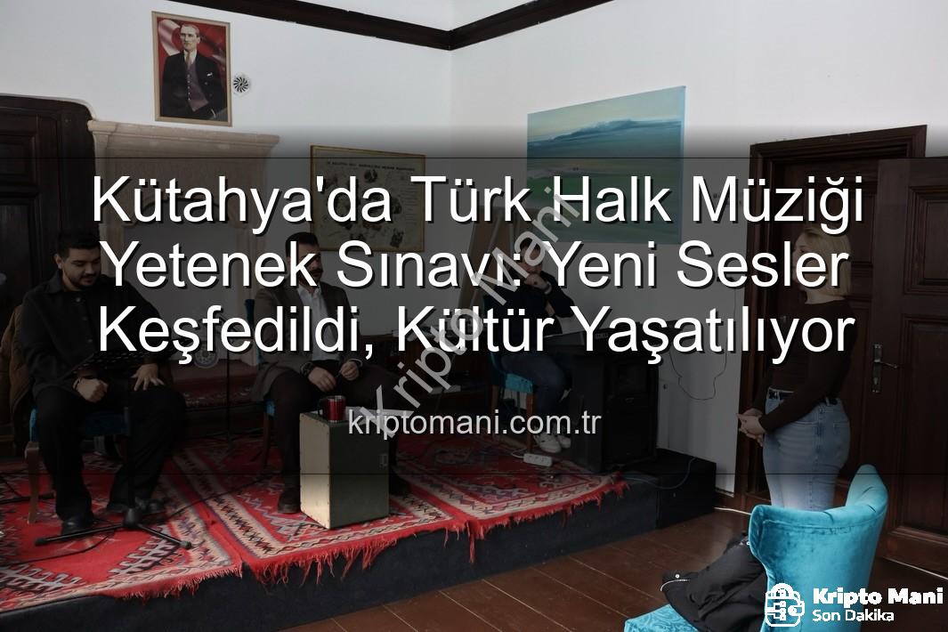 Türk Halk Müziği Yetenek Sınavı - Kütahya'da Türk Halk Müziği Yetenek Sınavı: Yeni Sesler Keşfedildi, Kültür Yaşatılıyor