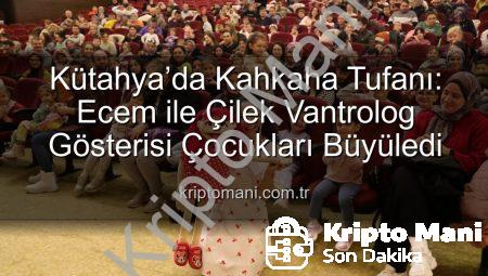 Kütahya’da Kahkaha Tufanı: Ecem ile Çilek Vantrolog Gösterisi Çocukları Büyüledi