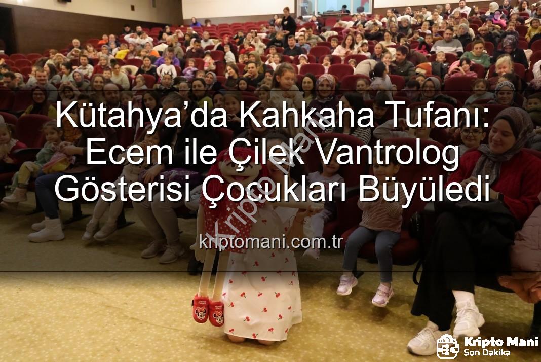 Ecem ile Çilek Vantrolog Gösterisi - Kütahya’da Kahkaha Tufanı: Ecem ile Çilek Vantrolog Gösterisi Çocukları Büyüledi