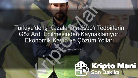 Türkiye’de İş Kazalarının %90’ı Tedbirlerin Göz Ardı Edilmesinden Kaynaklanıyor: Ekonomik Kayıp ve Çözüm Yolları