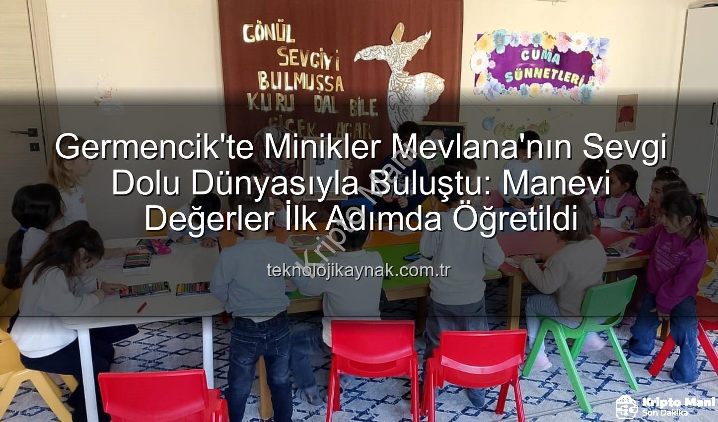 Mevlana Haftası - Germencik'te Minik Kalplere Mevlana Sevgisi: Manevi Değerler Kur'an Kursunda Yaşatıldı