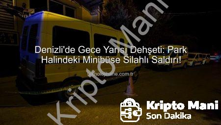 Denizli’de Park Halindeki Minibüse Silahlı Saldırı: Kripto Paraların Güvenliği Mercek Altında mı? | kriptomani.com.tr