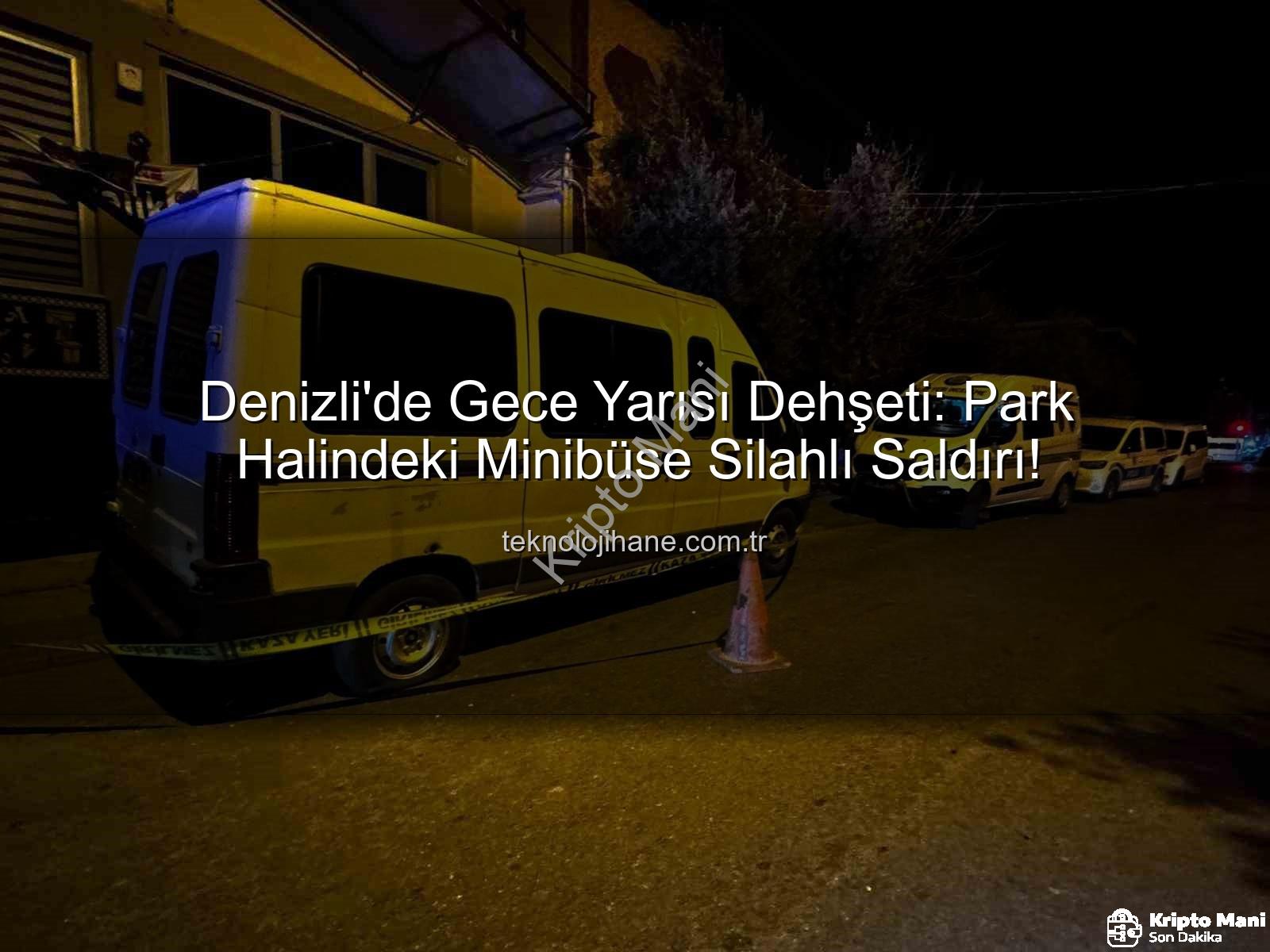 Denizli silahlı saldırı - Denizli'de Park Halindeki Minibüse Silahlı Saldırı: Kripto Paraların Güvenliği Mercek Altında mı? | kriptomani.com.tr