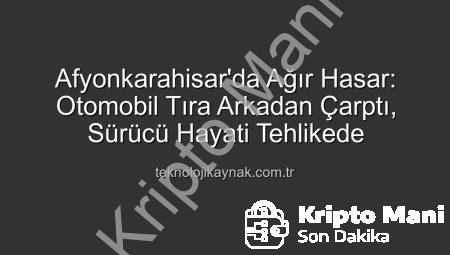 Afyonkarahisar’da Korkunç Kaza: Sürücü Hurdaya Dönen Otomobilde Ağır Yaralandı