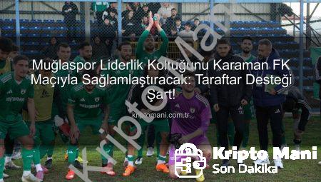 Muğlaspor Liderlik Koltuğunu Karaman FK Maçıyla Sağlamlaştıracak: Taraftar Desteği Şart!