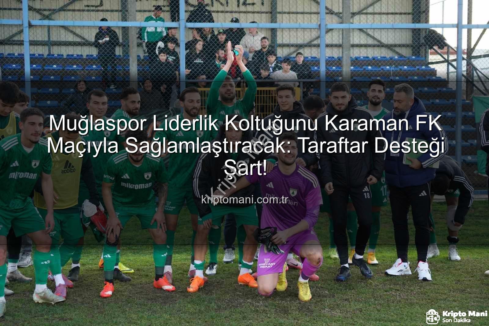 Muğlaspor Karaman FK - Muğlaspor Liderlik Koltuğunu Karaman FK Maçıyla Sağlamlaştıracak: Taraftar Desteği Şart!