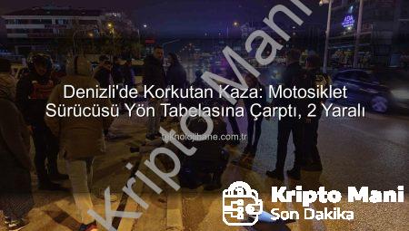 Denizli’de Korkunç Kaza: Motosiklet Sürücüsü Yön Tabelasına Çarptı, 2 Yaralı!