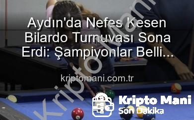 Aydın bilardo turnuvası - Aydın'da Nefes Kesen Bilardo Turnuvası Sona Erdi: Şampiyonlar Belli Oldu!