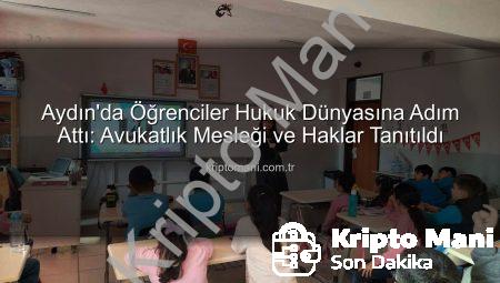 Aydın’da Öğrenciler Hukuk Dünyasına Adım Attı: Avukatlık Mesleği ve Haklar Tanıtıldı