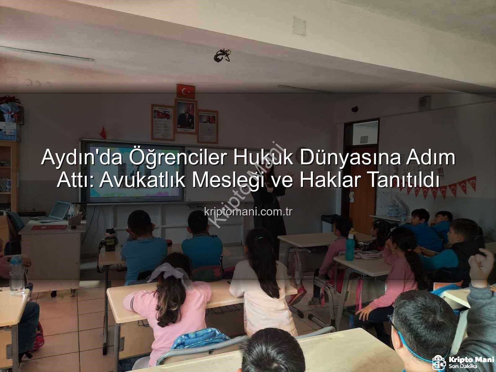 avukatlık mesleği - Aydın'da Öğrenciler Hukuk Dünyasına Adım Attı: Avukatlık Mesleği ve Haklar Tanıtıldı