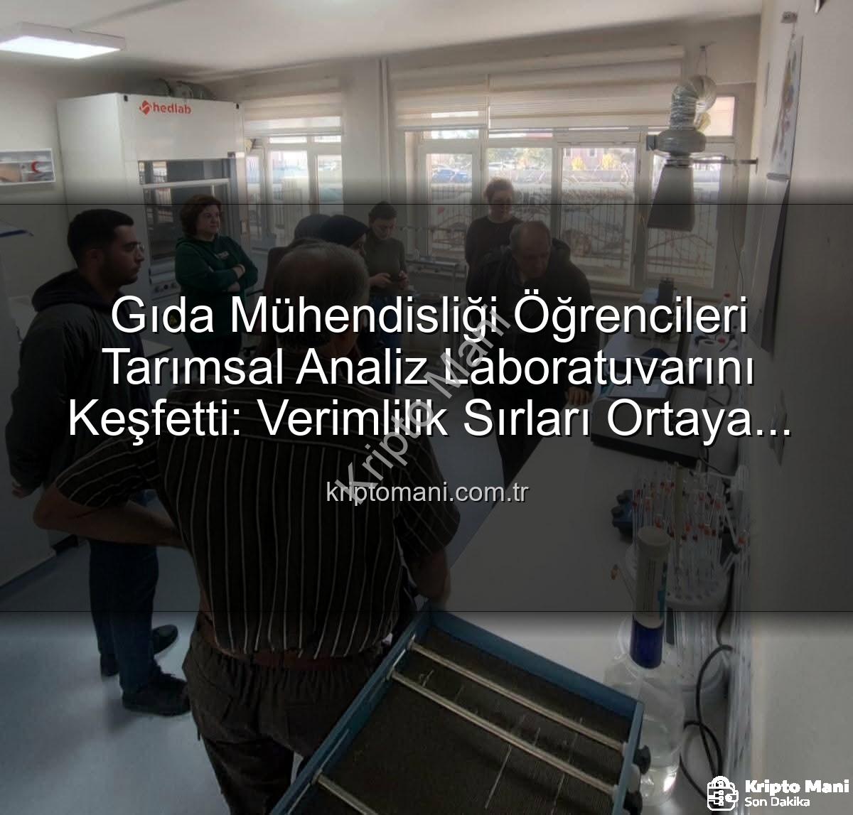 tarımsal analiz - Gıda Mühendisliği Öğrencileri Tarımsal Analiz Laboratuvarını Keşfetti: Verimlilik Sırları Ortaya Çıktı