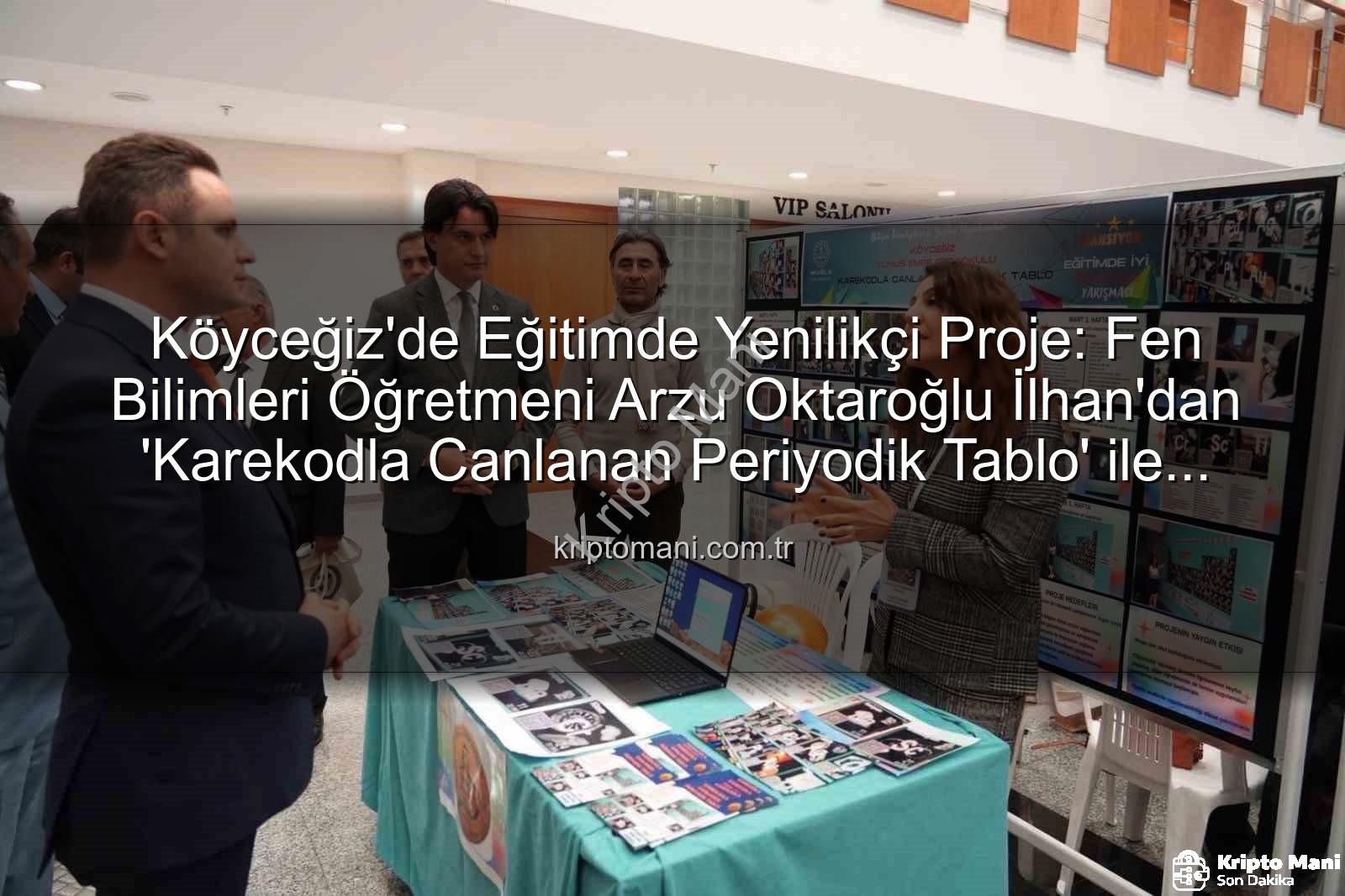 Karekodla Canlanan Periyodik Tablo - Köyceğiz'de Eğitimde Yenilikçi Proje: Fen Bilimleri Öğretmeni Arzu Oktaroğlu İlhan'dan 'Karekodla Canlanan Periyodik Tablo' ile Büyük Başarı!