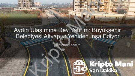 Aydın Ulaşımına Dev Yatırım: Büyükşehir Belediyesi Altyapıyı Yeniden İnşa Ediyor