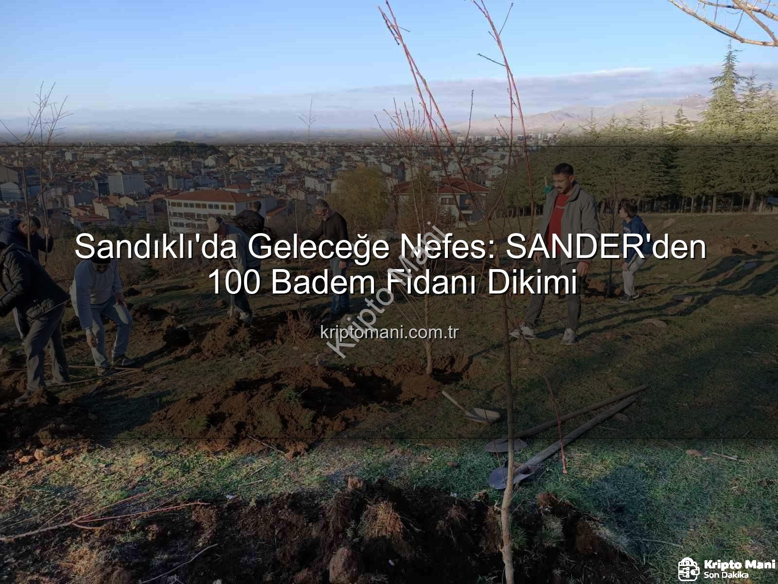 Sandıklı badem fidanı dikimi - Sandıklı'da Geleceğe Nefes: SANDER'den 100 Badem Fidanı Dikimi