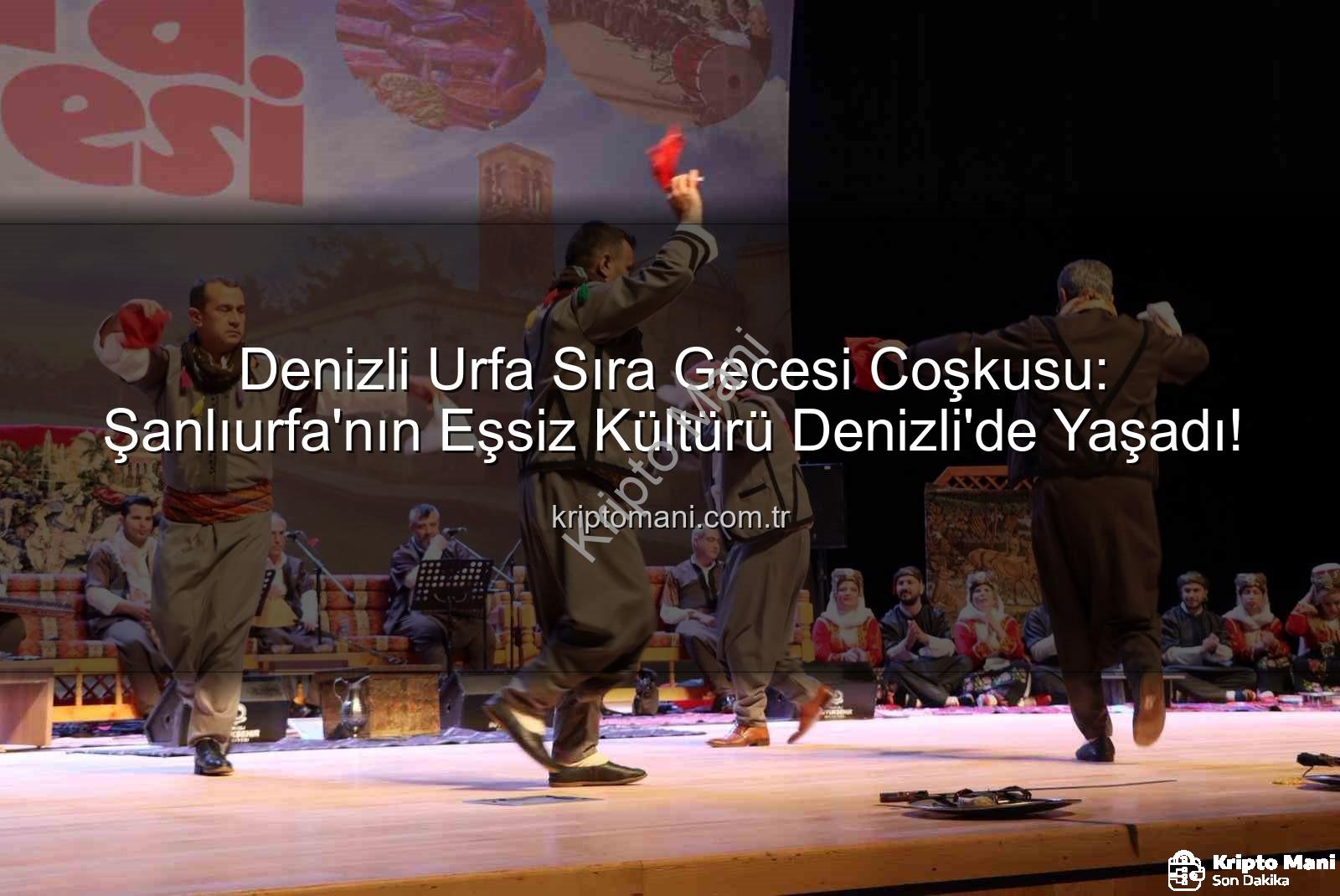 Denizli Urfa Sıra Gecesi Coşkusu: Şanlıurfa'nın Eşsiz Kültürü Denizli'de Yaşadı!