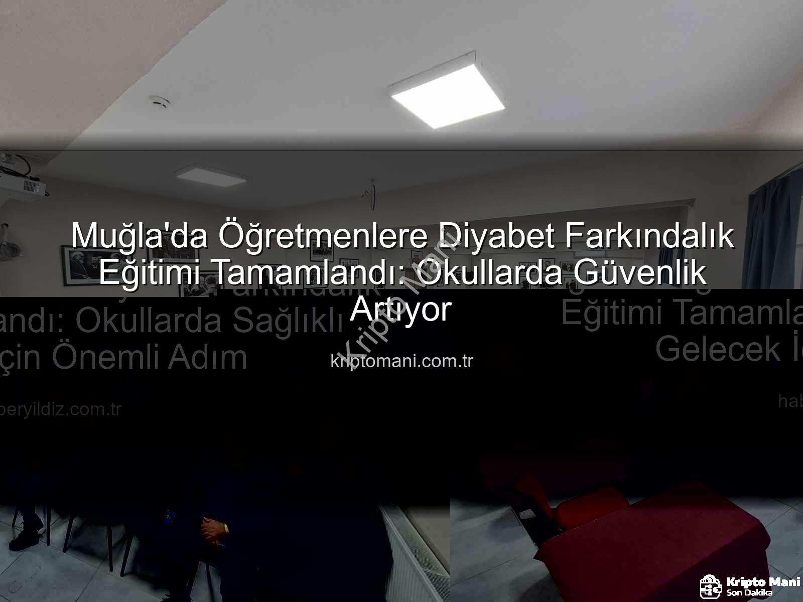 diyabet farkındalık eğitimi - Muğla'da Öğretmenlere Diyabet Farkındalık Eğitimi Tamamlandı: Okullarda Güvenlik Artıyor