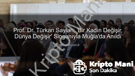 Prof. Dr. Türkan Saylan, ‘Bir Kadın Değişir, Dünya Değişir’ Sloganıyla Muğla’da Anıldı