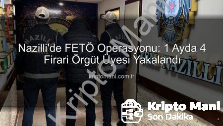 Nazilli’de FETÖ Operasyonu: 1 Ayda 4 Firari Örgüt Üyesi Yakalandı