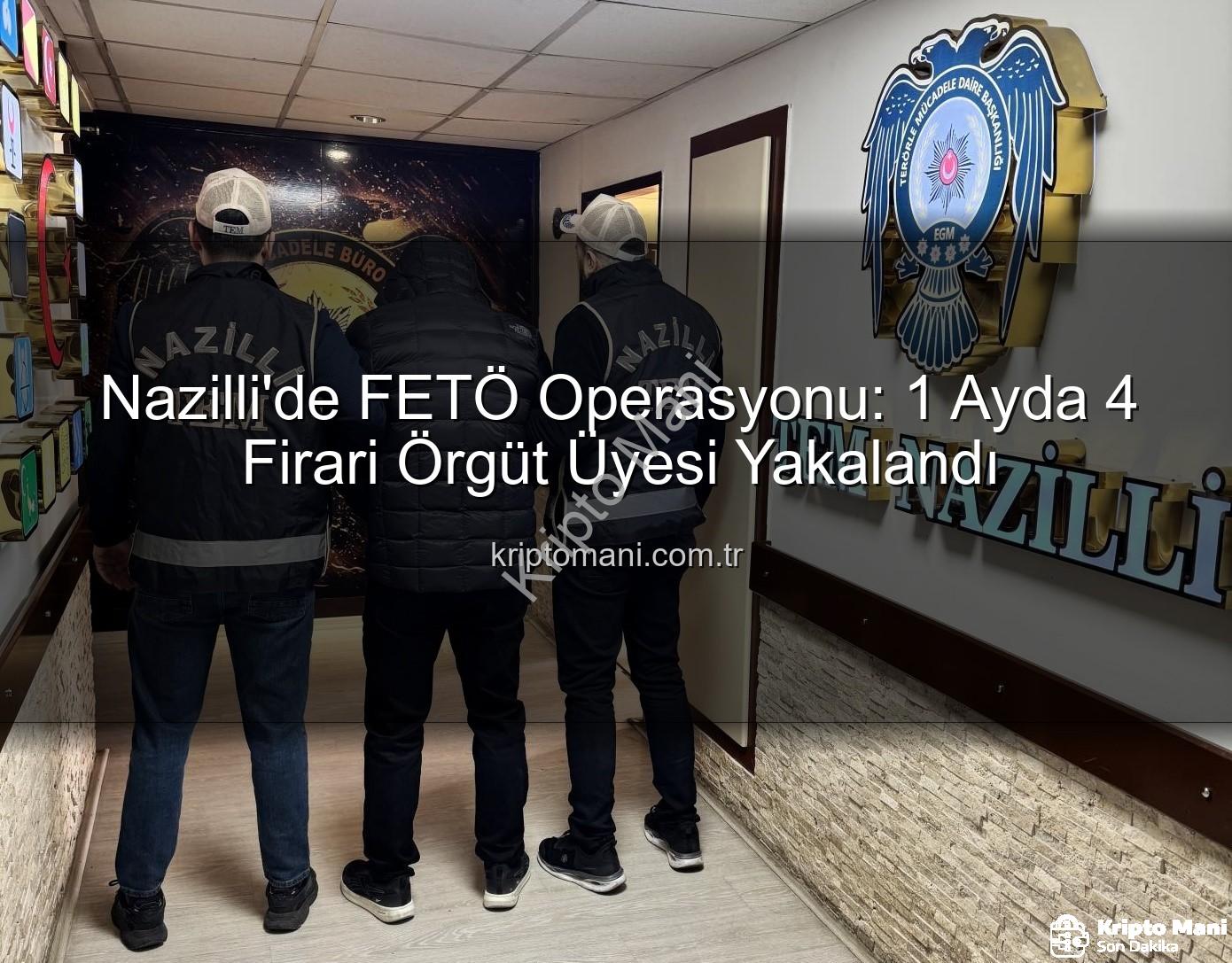 Nazilli FETÖ operasyonu - Nazilli'de FETÖ Operasyonu: 1 Ayda 4 Firari Örgüt Üyesi Yakalandı