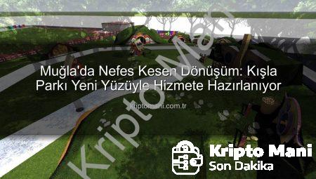 Muğla’da Nefes Kesen Dönüşüm: Kışla Parkı Yeni Yüzüyle Hizmete Hazırlanıyor