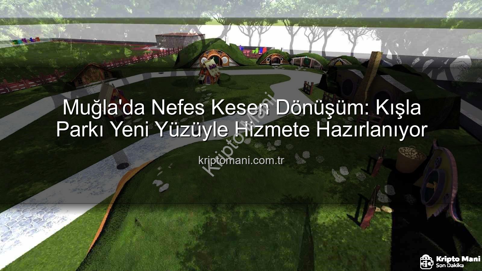 Kışla Parkı - Muğla'da Nefes Kesen Dönüşüm: Kışla Parkı Yeni Yüzüyle Hizmete Hazırlanıyor