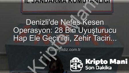 Denizli’de Nefes Kesen Operasyon: 28 Bin Uyuşturucu Hap Ele Geçirildi, Zehir Taciri Tutuklandı