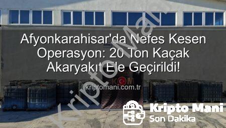Afyonkarahisar’da Nefes Kesen Operasyon: 20 Ton Kaçak Akaryakıt Ele Geçirildi!