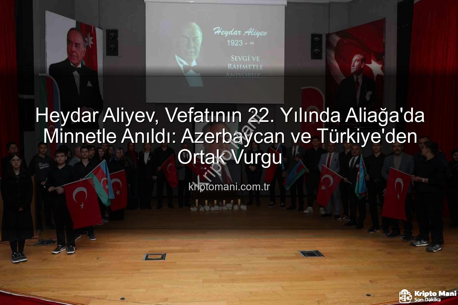 Heydar Aliyev anma - Heydar Aliyev, Vefatının 22. Yılında Aliağa'da Minnetle Anıldı: Azerbaycan ve Türkiye'den Ortak Vurgu