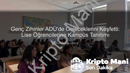 Lise Öğrencilerinden ADÜ’ye Yoğun İlgi: Kampüs Tanıtım Günleri Başarıyla Tamamlandı