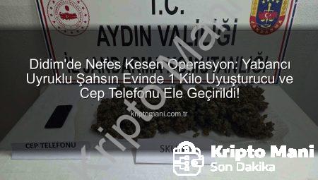 Didim’de Nefes Kesen Operasyon: Yabancı Uyruklu Şahsın Evinde 1 Kilo Uyuşturucu ve Cep Telefonu Ele Geçirildi!