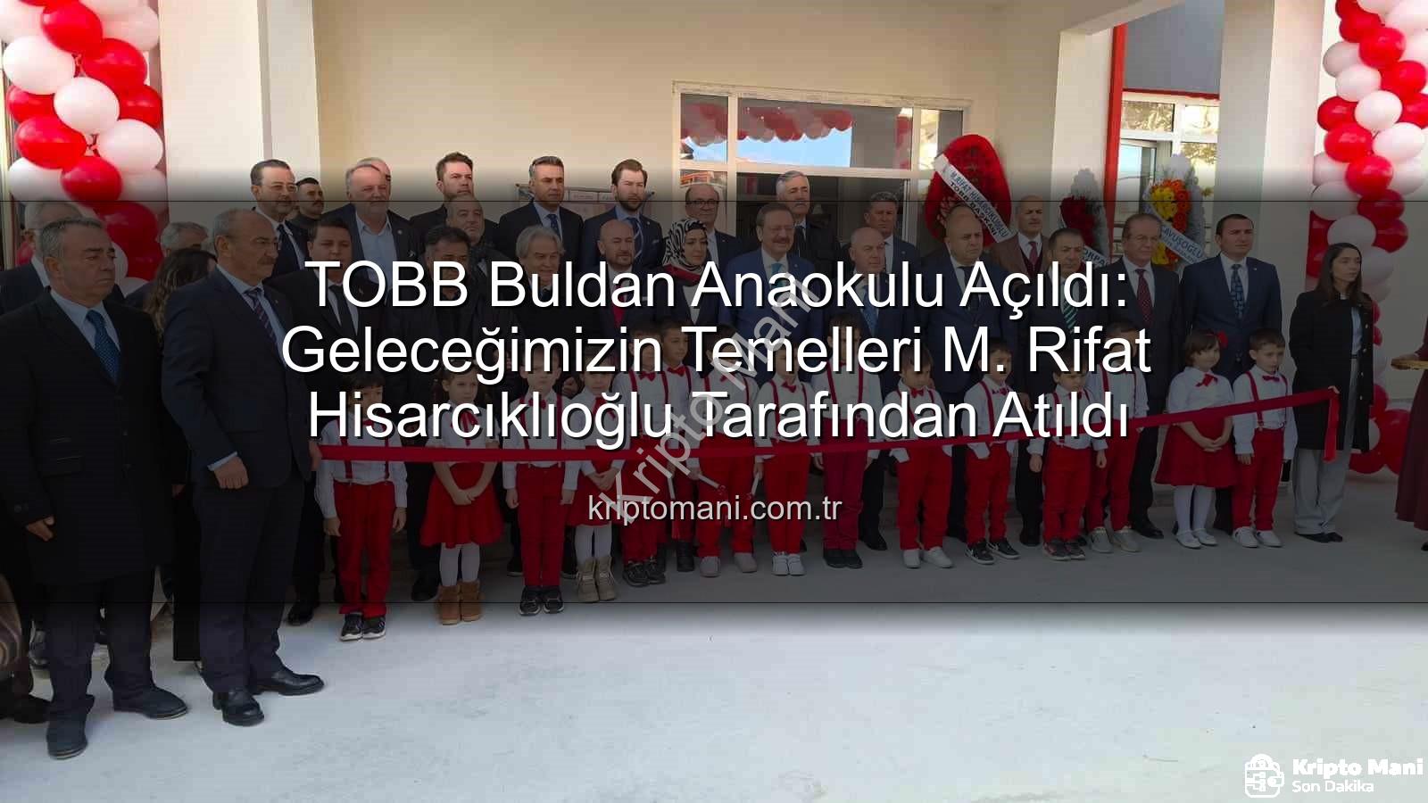 TOBB Buldan Anaokulu - TOBB Buldan Anaokulu Açıldı: Geleceğimizin Temelleri M. Rifat Hisarcıklıoğlu Tarafından Atıldı