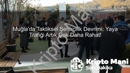 Muğla’da Taktiksel Şehircilik Devrimi: Yaya Trafiği Nefes Alıyor!