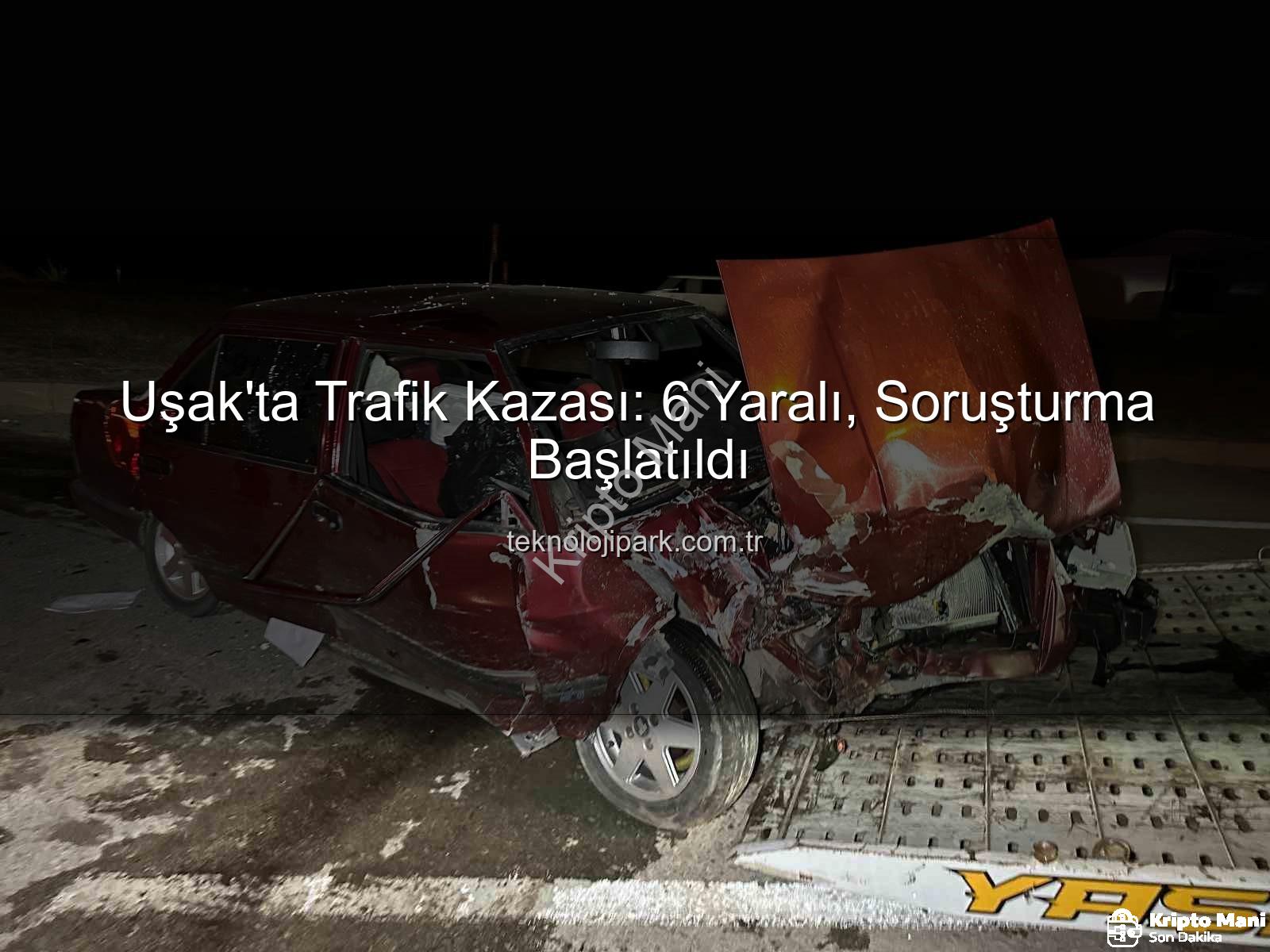 Uşak trafik kazası - Uşak'ta Korkunç Kaza: Cezaevi Kavşağı'nda Çarpışan Araçlarda 6 Yaralı!