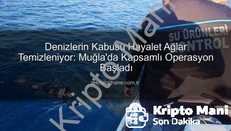 Muğla’da Hayalet Ağlara Geçit Yok: Denizler Temizleniyor!