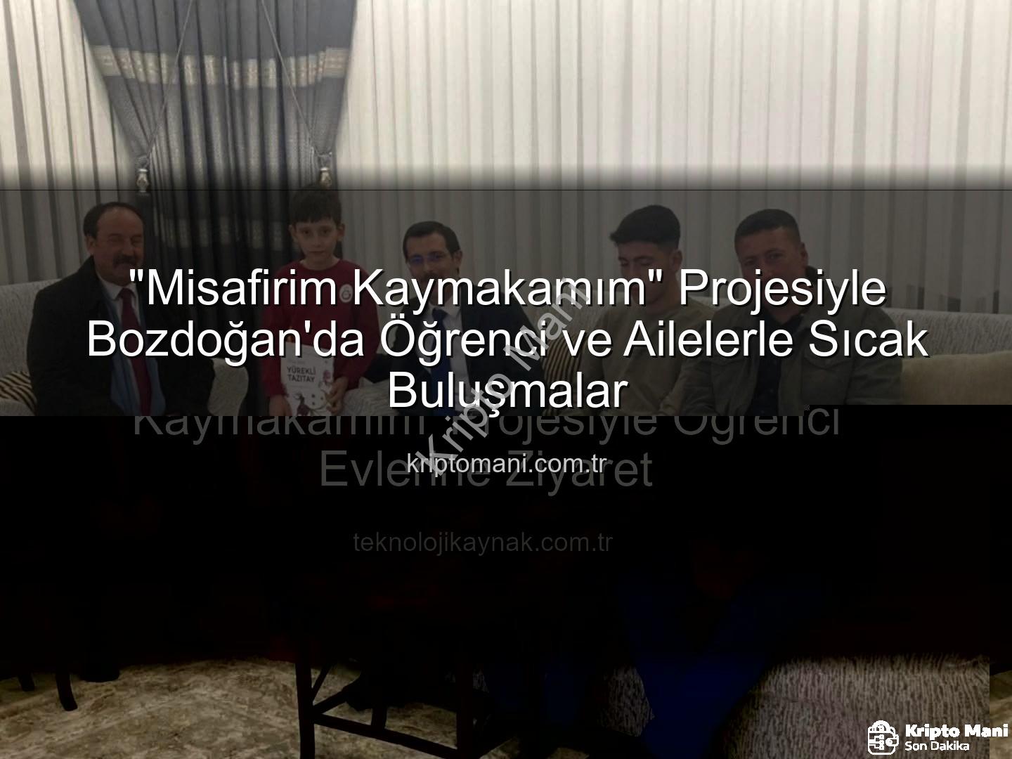 Misafirim Kaymakamım - "Misafirim Kaymakamım" Projesiyle Bozdoğan'da Öğrenci ve Ailelerle Sıcak Buluşmalar
