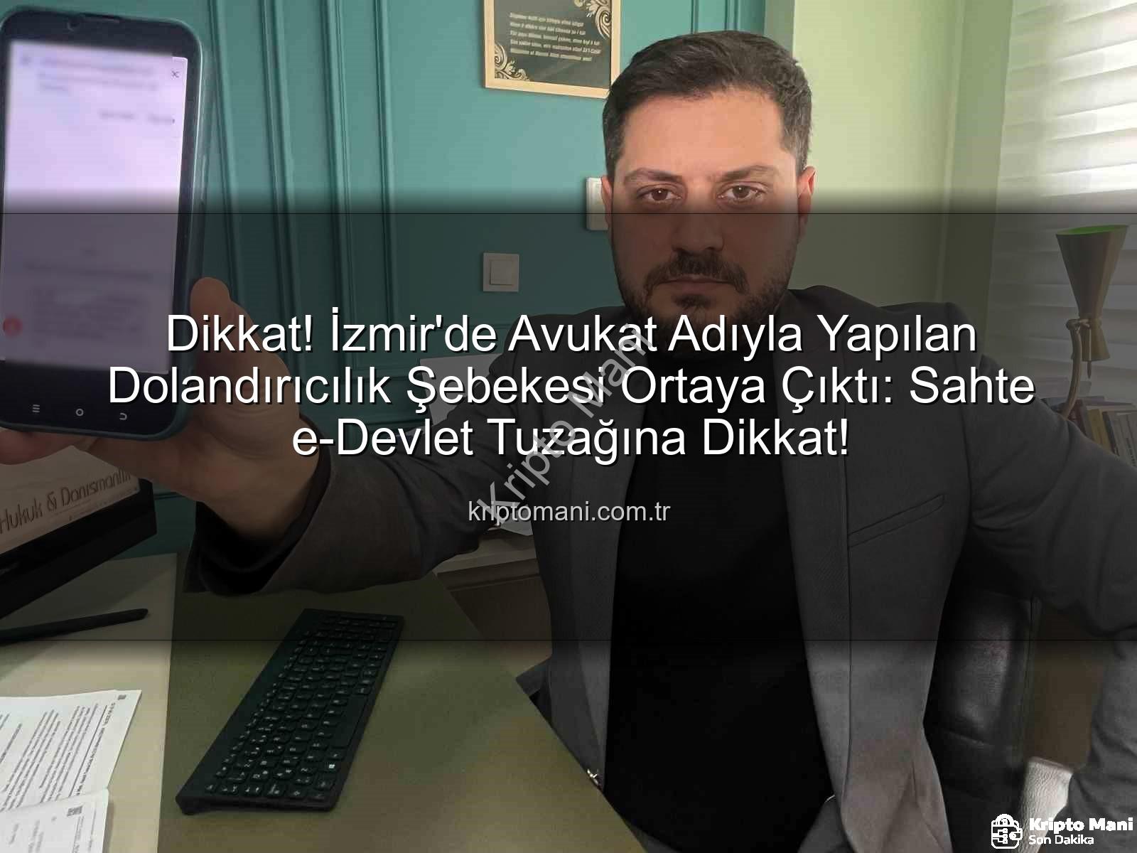 dolandırıcılık şebekesi - Dikkat! İzmir'de Avukat Adıyla Yapılan Dolandırıcılık Şebekesi Ortaya Çıktı: Sahte e-Devlet Tuzağına Dikkat!