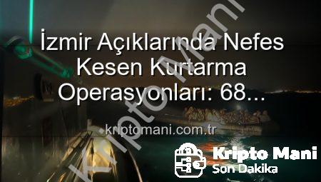 İzmir Açıklarında Nefes Kesen Kurtarma Operasyonları: 68 Düzensiz Göçmen Denizden Kurtarıldı
