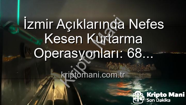 düzensiz göçmen kurtarıldı - İzmir Açıklarında Nefes Kesen Kurtarma Operasyonları: 68 Düzensiz Göçmen Denizden Kurtarıldı