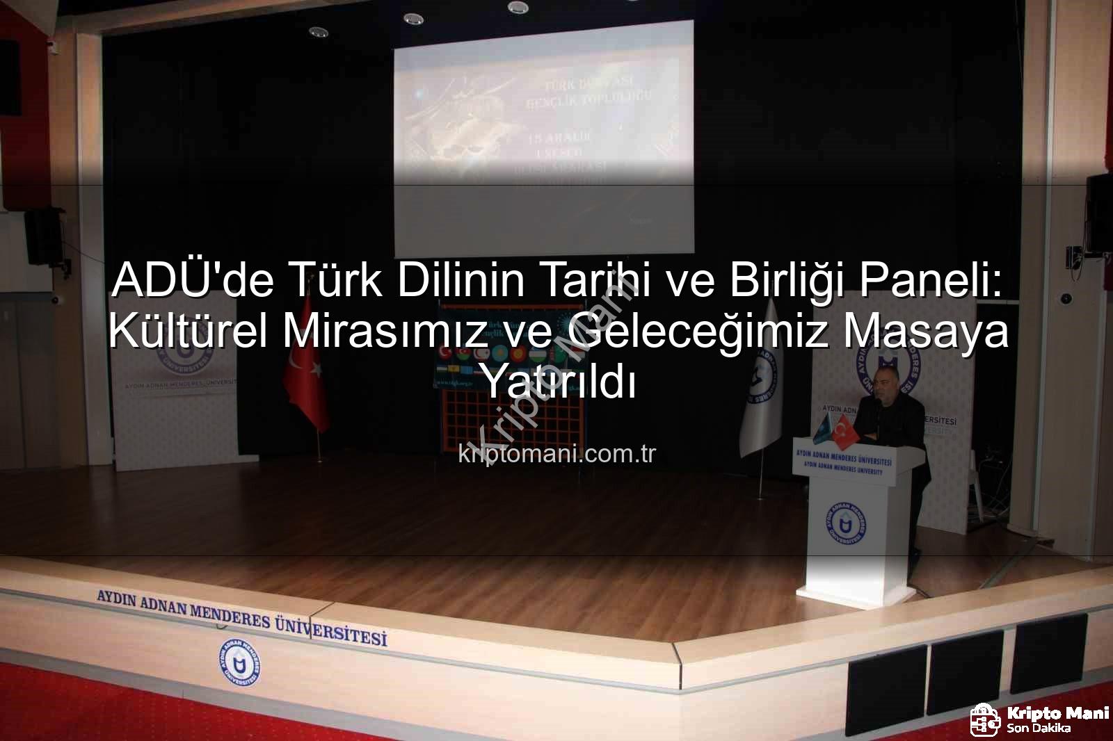 Türk dilinin tarihi - ADÜ'de Türk Dilinin Tarihi ve Birliği Paneli: Kültürel Mirasımız ve Geleceğimiz Masaya Yatırıldı