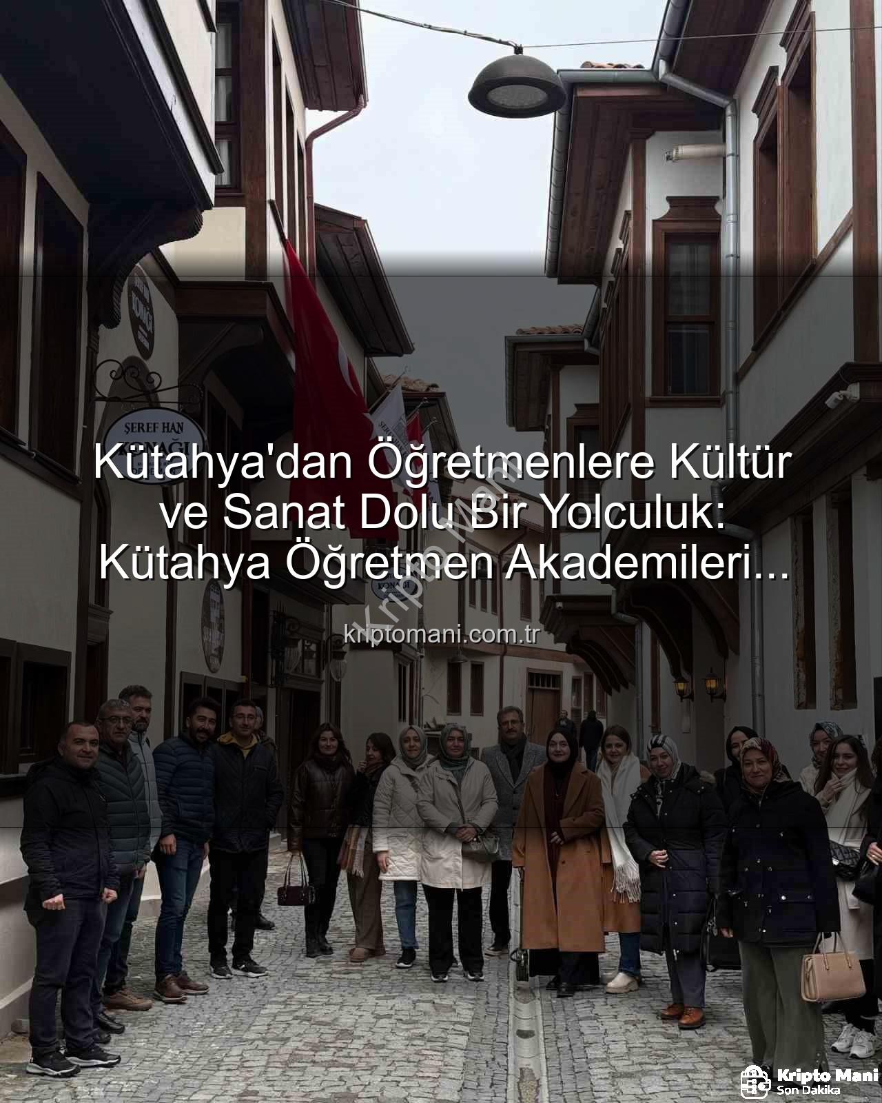 Kütahya kültür gezisi - Kütahya'dan Öğretmenlere Kültür ve Sanat Dolu Bir Yolculuk: Kütahya Öğretmen Akademileri İmzasını Taşıyor