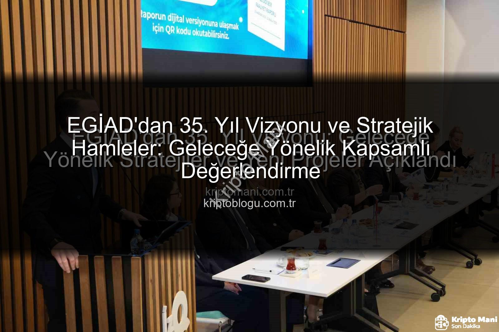 EGİAD 35. yıl - EGİAD'dan 35. Yıl Vizyonu: Geleceğe Yönelik Stratejiler ve Yeni Projeler Açıklandı