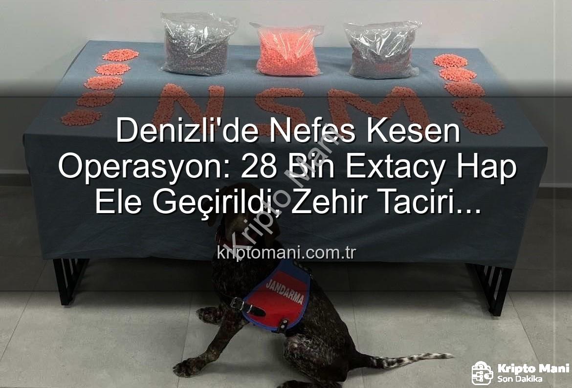 uyuşturucu hap - Denizli'de Nefes Kesen Operasyon: 28 Bin Extacy Hap Ele Geçirildi, Zehir Taciri Tutuklandı