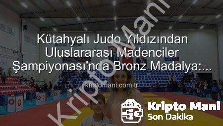 Kütahyalı Judo Yıldızından Uluslararası Madenciler Şampiyonası’nda Bronz Madalya: Ahmet Burak Maran Tarih Yazdı!