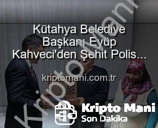 Kütahya Belediye Başkanı Eyüp Kahveci’den Şehit Polis Alaattin Özdemir’in Ailesine Anlamlı Ziyaret: Vatan Uğruna Can Verenler Unutulmuyor