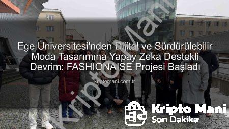 Ege Üniversitesi’nden Dijital ve Sürdürülebilir Moda Tasarımına Yapay Zeka Destekli Devrim: FASHIONAISE Projesi Başladı