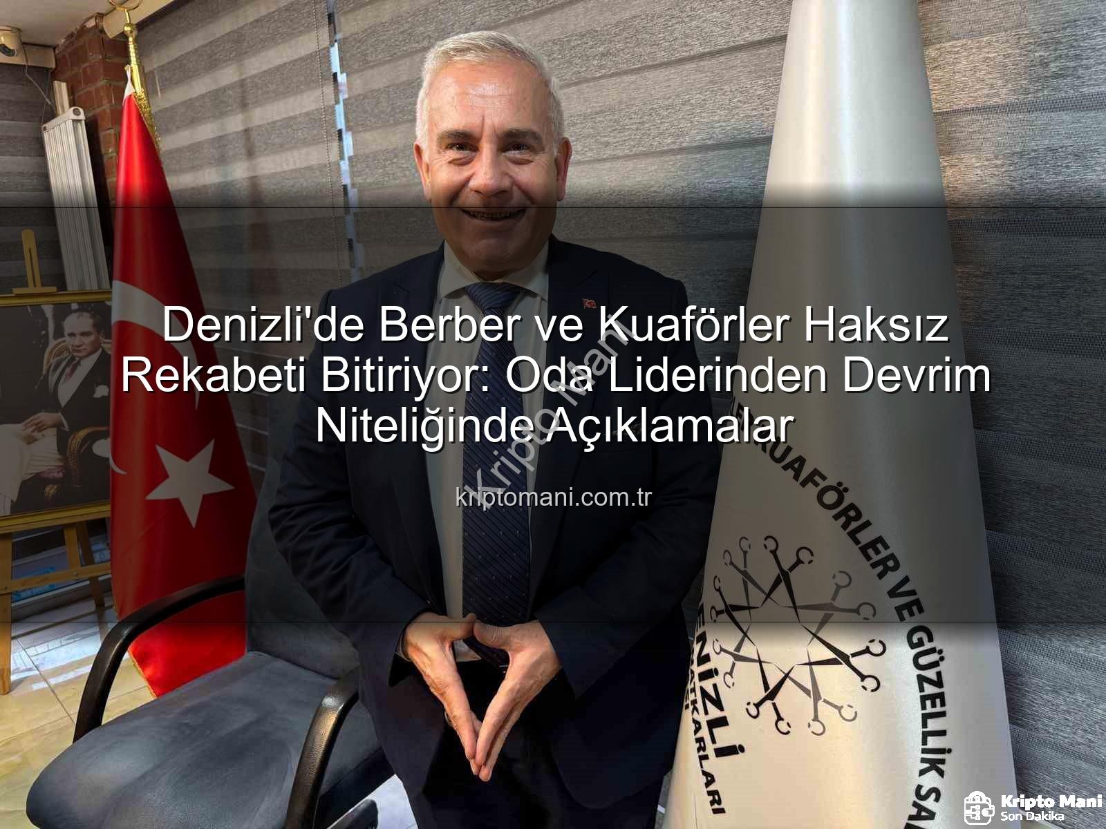 haksız rekabet - Denizli'de Berber ve Kuaförler Haksız Rekabeti Bitiriyor: Oda Liderinden Devrim Niteliğinde Açıklamalar