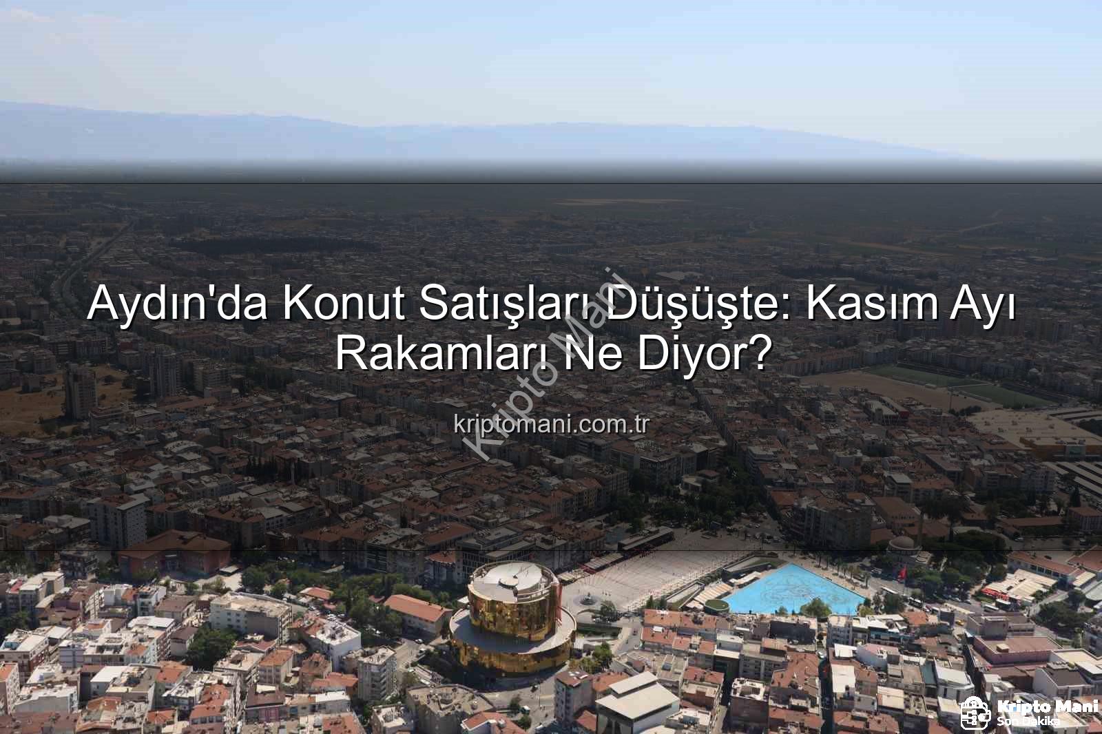 Aydın konut satışları - Aydın'da Konut Satışları Düşüşte: Kasım Ayı Rakamları Ne Diyor?