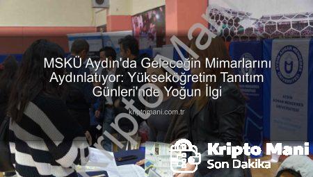 MSKÜ Aydın’da Geleceğin Mimarlarını Aydınlatıyor: Yükseköğretim Tanıtım Günleri’nde Yoğun İlgi
