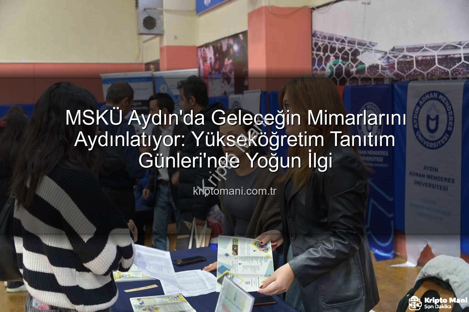 MSKÜ Aydın - MSKÜ Aydın'da Geleceğin Mimarlarını Aydınlatıyor: Yükseköğretim Tanıtım Günleri'nde Yoğun İlgi